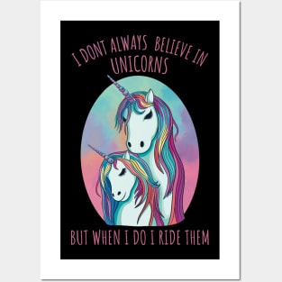 I dont always believe in unicorns but when i do i ride them Posters and Art